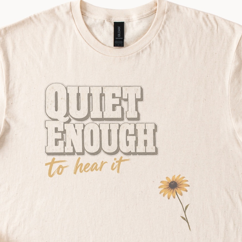 Quiet Enough to Hear It Wildflower Tee